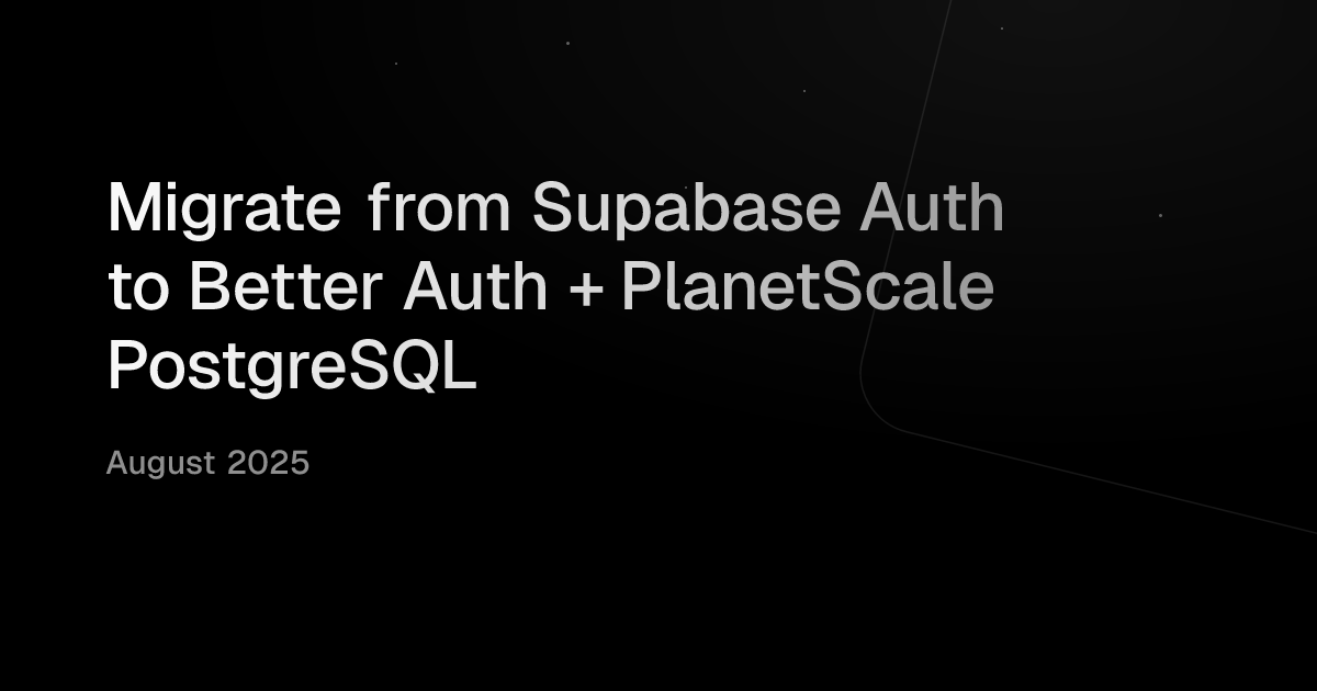 Migrate from Supabase Auth to Better Auth + PlanetScale PostgreSQL