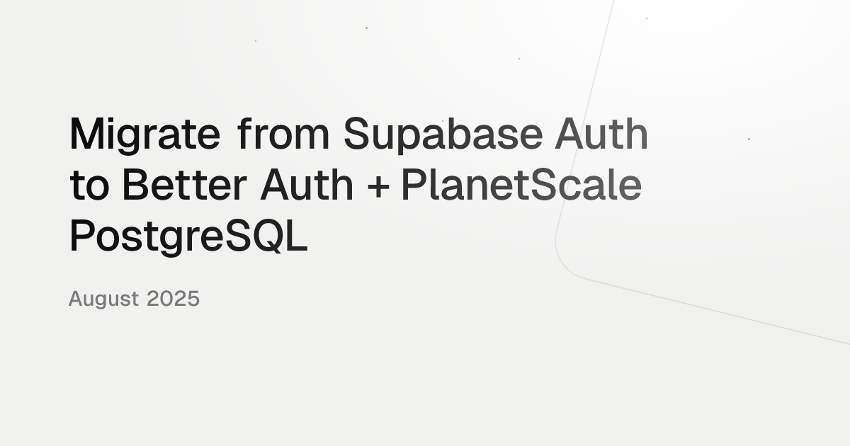 Migrate from Supabase Auth to Better Auth + PlanetScale PostgreSQL